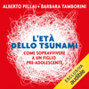 L'età dello tsunami: Come sopravvivere a un figlio pre-adolescente - Alberto Pellai & Barbara Tamborini