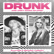 Drunk (And I Don't Wanna Go Home) - Elle King & Miranda Lambert