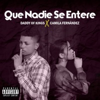 Que Nadie Se Entere - Single - Daddy of Kings & Camila Fernández