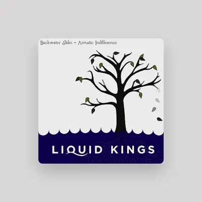 Listen to Liquid Kings, watch music videos, read bio, see tour dates & more!