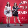 Ella & Sienna - Save Your Breath
