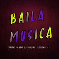 Baila Música (feat. Dj Cleiver LD & Frodi Gonzalez) - Single - Electro VIP