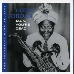 Jack, You're Dead: The Essential Blue Archive - Louis Jordan