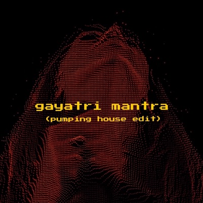 Gayatri Mantra (Pumping House Edit) - Single
