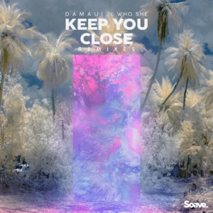 Keep You Close (feat. WHO SHE) [Remixes] - Single
