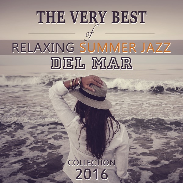 The Very Best of Relaxing Summer Jazz del Mar Collection 2016: Sexy Sax Lounge Music and Smooth Piano Bar, Drink Songs, Lovers with Jazz Minds