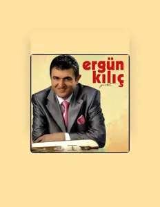 Ergün Kılıç dinle, müzik videolarını izle, biyografisini oku, tur tarihlerini ve daha fazlasını gör!