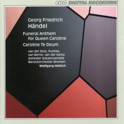 Handel: Funeral Anthem for Queen Caroline, HWV 264 & Te Deum in D Major, HWV 280