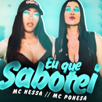 Eu Que Sabotei - Single - Mc Nessa & Mc Ponesa