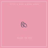 Close To You - Single - Petey, Muxy & Demo Gubbz