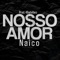 Nosso Amor - Naico & Lo-Fi Season lyrics