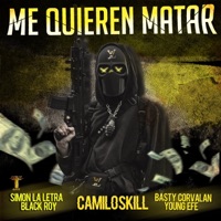 Me Quieren Matar (feat. Basty Corvalan & Young Efe) - Single - Camiloskill, Blackroy & Simon la Letra