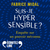 Suis-je hypersensible ? Enquête sur un pouvoir méconnu - Fabrice Midal