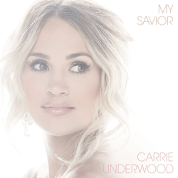 My Savior - Carrie Underwood Cover Art