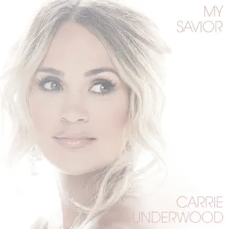 My Savior by Carrie Underwood album reviews, ratings, credits