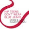 Hip Teens Don't Wear Blue Jeans - Dasmo & Mania & Olivier St.Louis lyrics