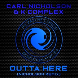 Outta Here (Nicholson Remix) Carl Nicholson & K Complex