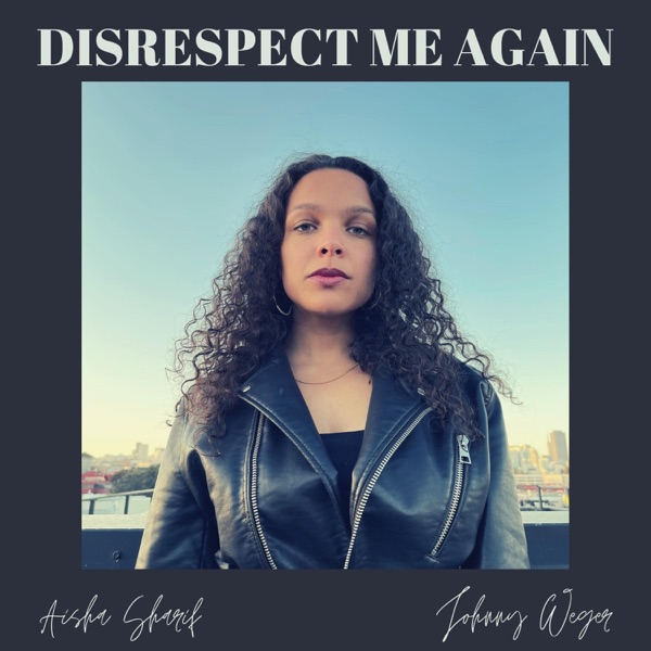 Aisha Sharif — Disrespect Me Again