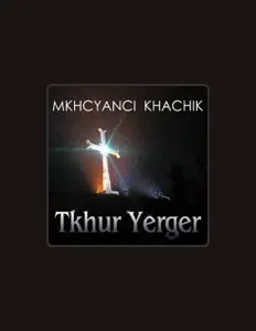 Dengarkan Mkhcyanci Khachik, tonton video musik, baca bio, lihat tanggal tur & lainnya!