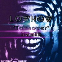 Takeover (feat. Dr Lekta & Soulogik) [Behind the Mask] [lowhow remix] - Single - Lowhow
