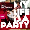 ITALOBROTHERS - MY LIFE IS A PARTY (R.I.O. Edit)