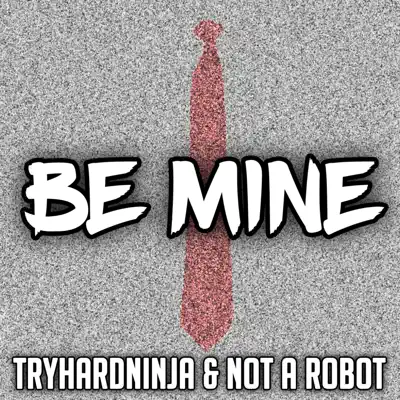 Be Mine - Single - Tryhardninja