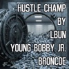 Hustle Champ (feat. Young Bobby Jr. & Broncoe) - Single