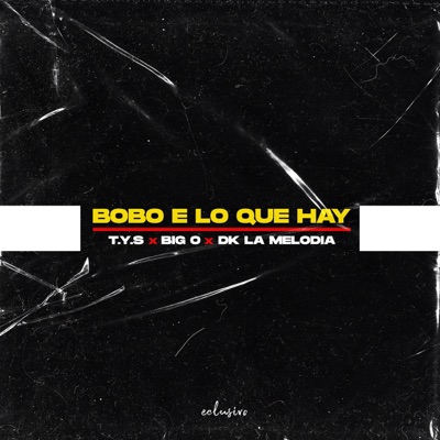 Bobo E Lo Que Hay (feat. Big O & Dk la Melodia) - Single