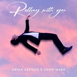Rolling With You (feat. Chow Mane) Aryan Kapoor