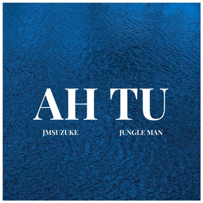Ah Tu (feat. JMSUZUKE & JUNGLE MAN) - Single