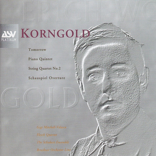 Korngold: Schauspiel Overture, Piano Quintet, String Quartet No. 2, Tomorrow