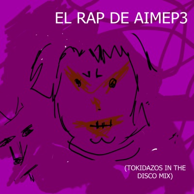 Aimep3 & The Blessed Chiwis - El Rap De Aimep3 (Tokidazos in the Disco Mix)