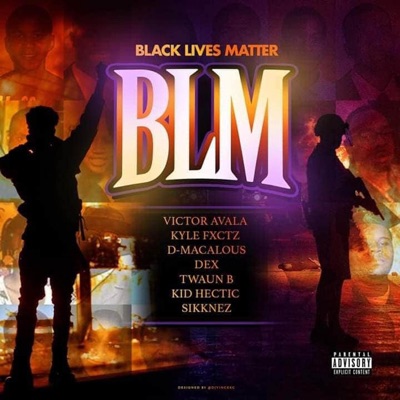 Black Lives Matter (feat. Victor Avala, D-Macalous, Dex, Twaun B, Kid Hectic & Sikknez) - Single