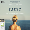 Jump: One Girl’s Search For Meaning (Unabridged) - Daniella Moyles