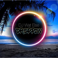 Droppin' - Single - DJ Wat Else