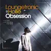 Loungetronic - Obsession (feat. Hollie) [Alex Barattini Dream Mix]