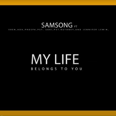My Life Belongs to You (feat. Eben, Ada, Prospa, PST, Saki, PST Ruthney & Jennifer Lewin) - Single