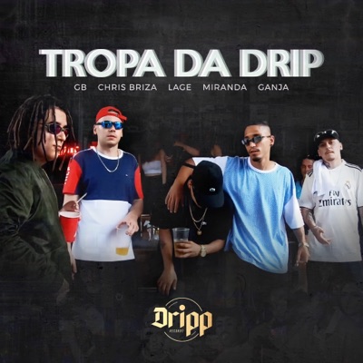 Tropa da Drip (feat. G.B, Lage, Miranda & Ganja) - Single