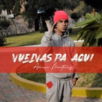Vuelvas Pa’ aquí - Single