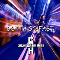Gotta Go Fast - Single - Chris Allen Hess