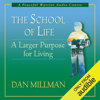 The School of Life: The Larger Purpose of Living - Dan Millman
