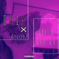 Lost in It (feat. Anon) - Single - Erix