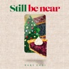 Still Be Near - Single