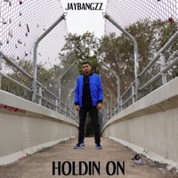 Holdin' On - Single - Jaybangzz