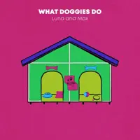 What Doggies Do — Luna and Max