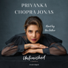 Unfinished: A Memoir (Unabridged) - Priyanka Chopra Jonas