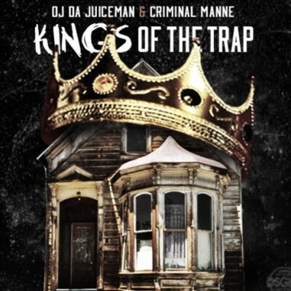 Kings of the Trap (feat. OJ da Juiceman) - Criminal Manne