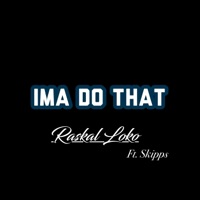 Ima Do That (feat. Skipps) - Single - Raskal Loko