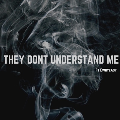 They Don't Understand Me (feat. Ewhyeasy) - Single