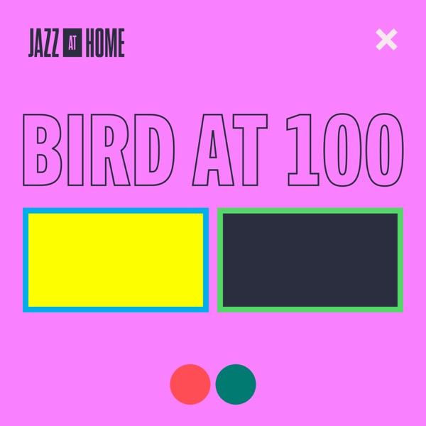 Bird at 100 (Jazz at Home) - EP